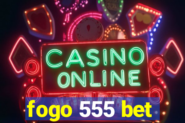 fogo 555 bet